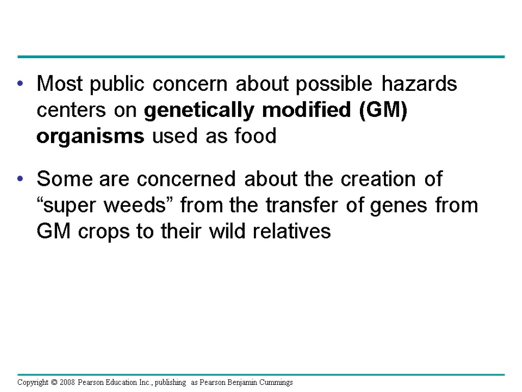 Most public concern about possible hazards centers on genetically modified (GM) organisms used as